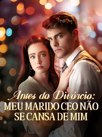 Capa da minissérie Antes do Divórcio: Meu Marido CEO Não Se Cansa de Mim